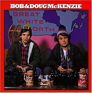 Bob & Doug McKenzie | Great White North