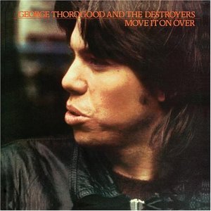 George Thorogood And The Destroyers | Move It On Over