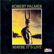 Robert Palmer | Maybe It's Live